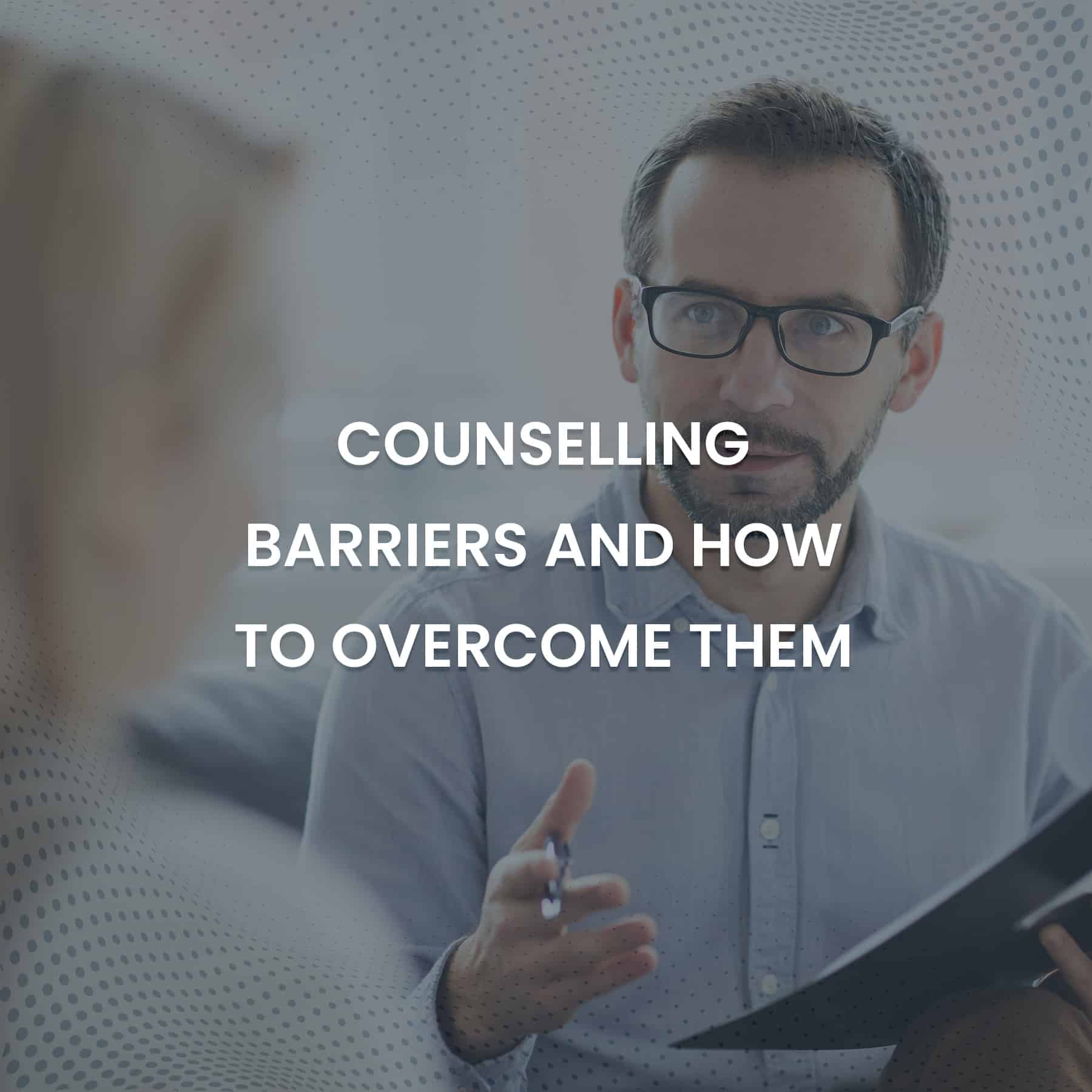Counselling Barriers and How to Them CPCA