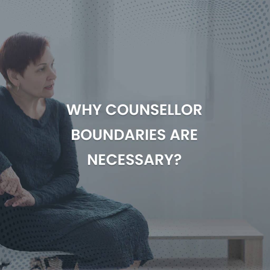 Why Counsellor Boundaries Are Necessary