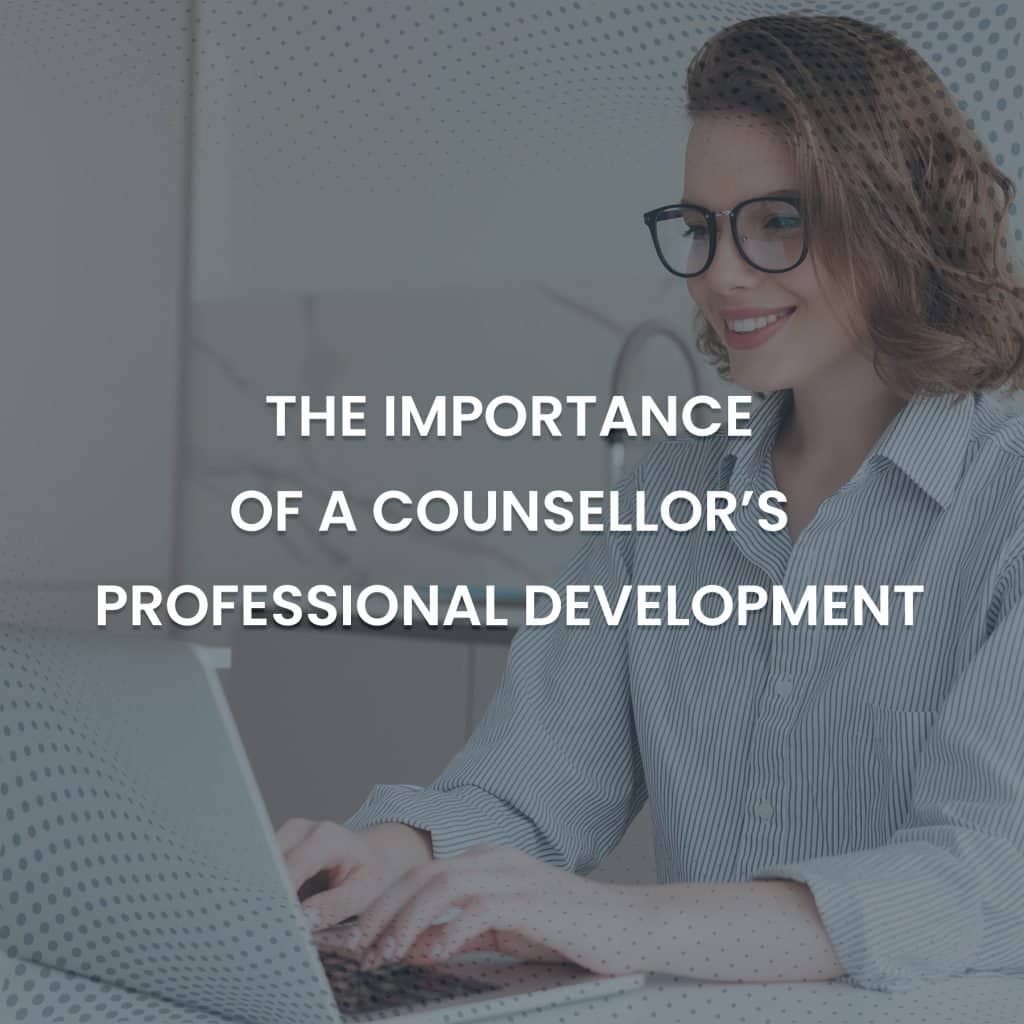 The Importance Of A Counsellor’s Professional Development