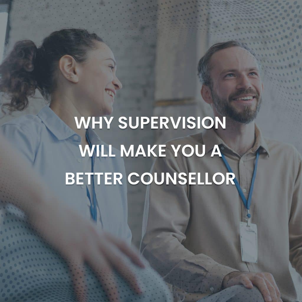 Why Supervision will make you a better Counsellor
