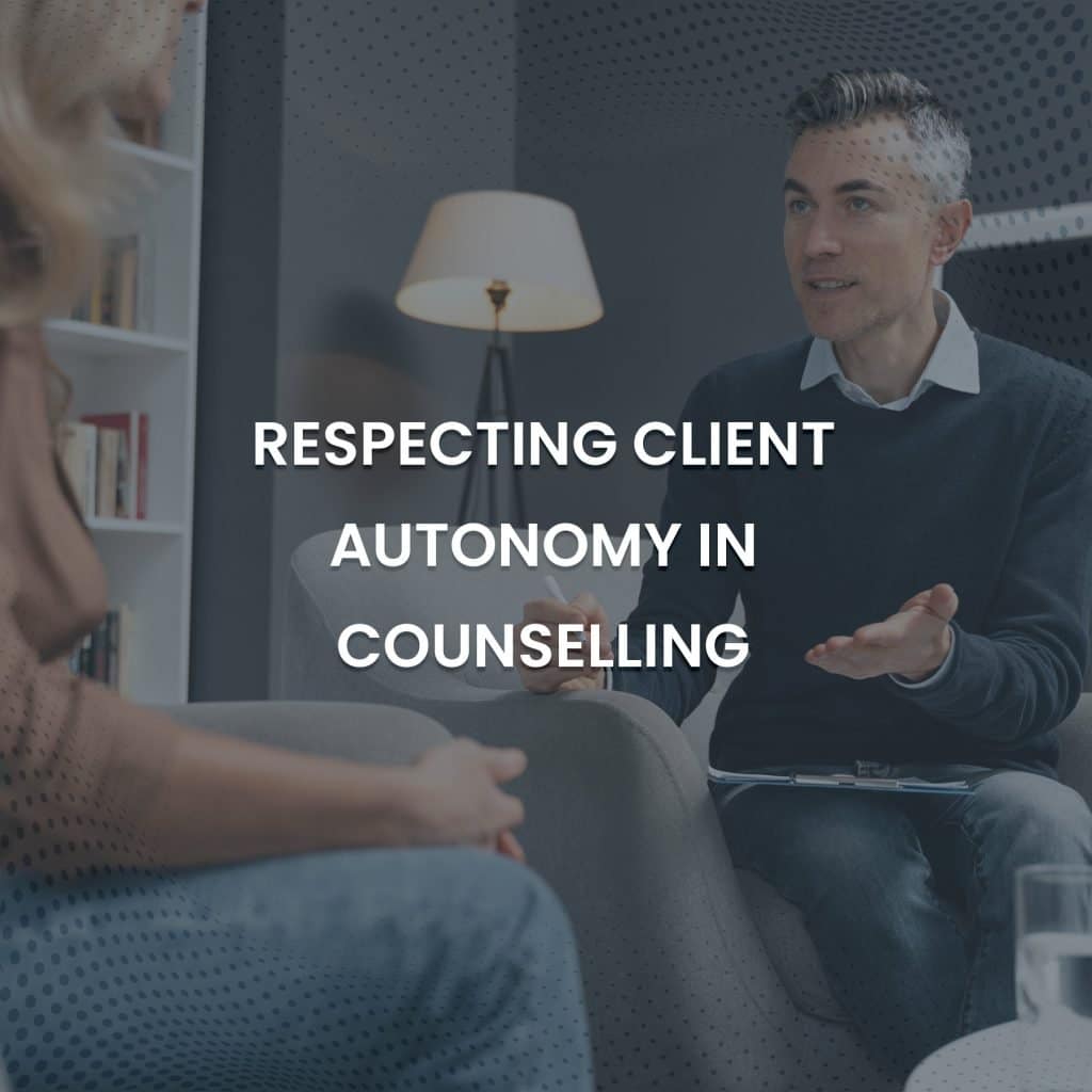 Respecting Client Autonomy In Counselling