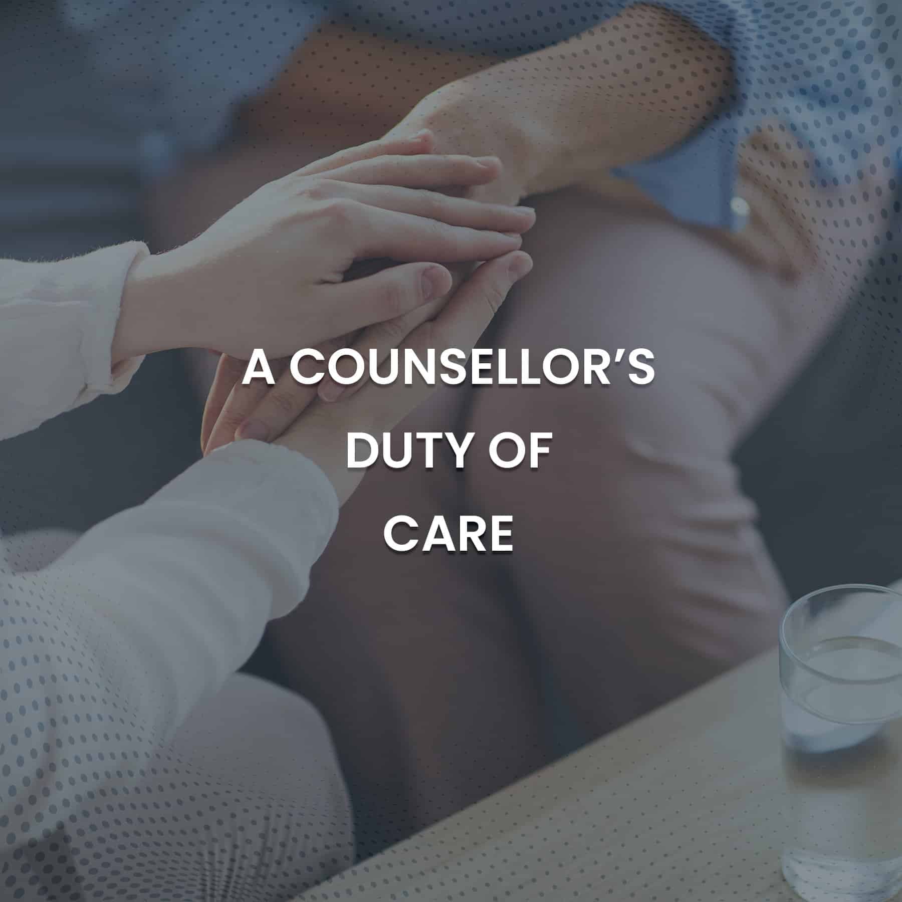 A Counsellor's Duty of Care CPCA