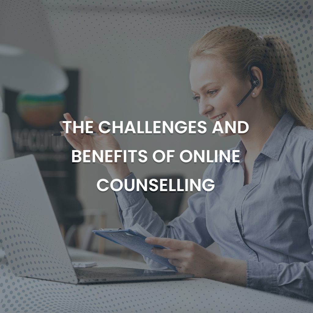 The Challenges and Benefits of Online Counselling