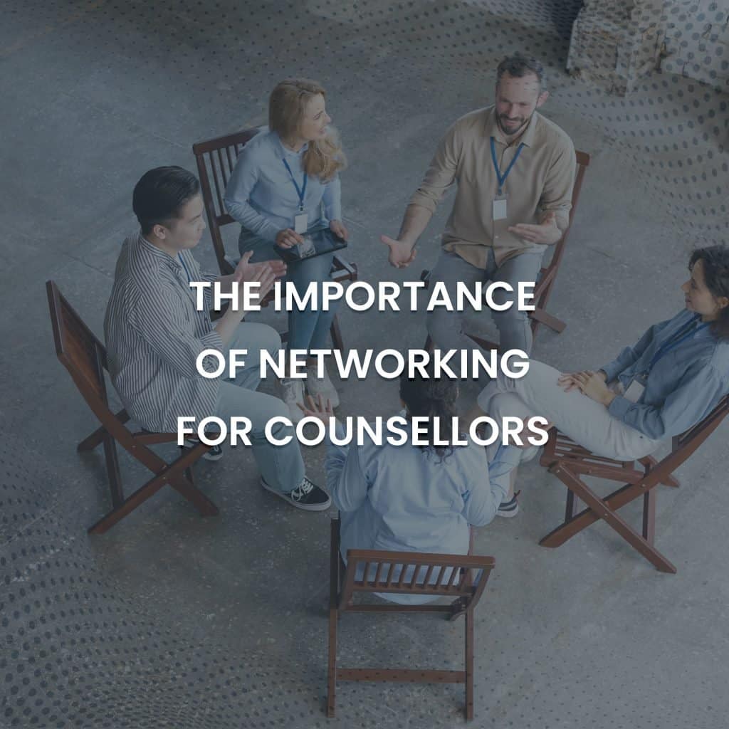 The Importance Of Networking For Counsellors