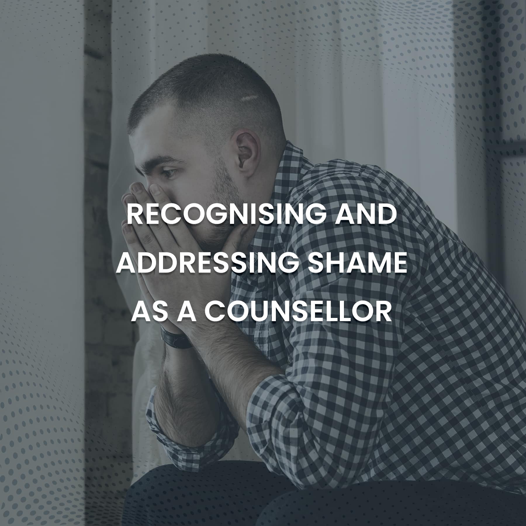 Professional Shaming Recognising and addressing shame as a counsellor - CPCA