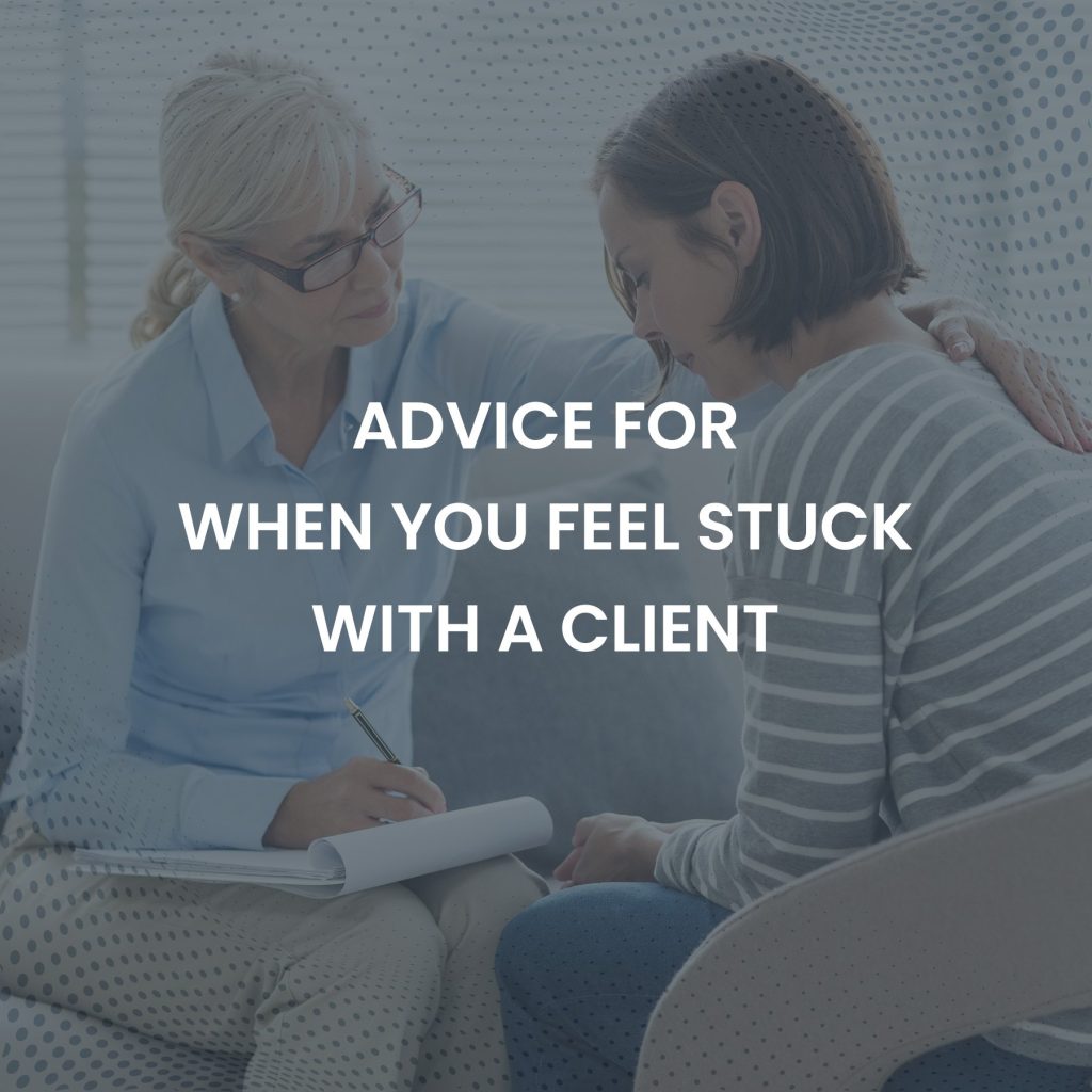 ADVICE FOR FEEL STUCK WITH A CLIENT